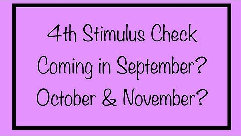 4th Stimulus Check Coming in September, October & November?