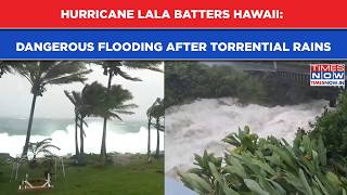 Hurricane Lala Wreaks Havoc In Hawaii As Torrential Rains & Floods Leave Thousands Without Power