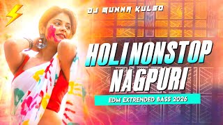Holi Nonstop Nagpuri Song Mix  Viral   Edm Extrended Bass 2026  Dj Munna Kulgo 