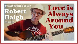 Love is Always Around You, written by Stuart Munro. Performed by Robert Haigh