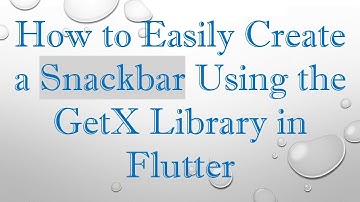 How to Easily Create a Snackbar Using the GetX Library in Flutter