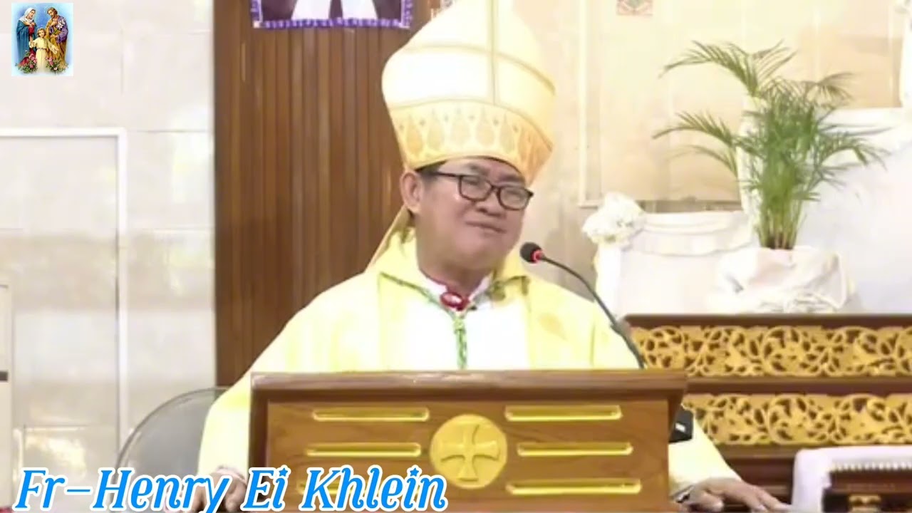 Bishop-Henry Ei Khlein@ရဲ့ သြဝါဒလေး ကို ခွန်အားယူကြပါစို့ 🙏🙏🙏