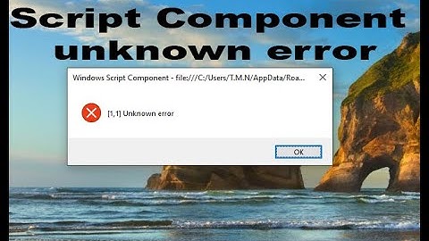 How to remove windows script component unknown error [1,1] solve 100% working 2020