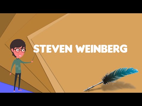 What is Steven Weinberg? Explain Steven Weinberg, Define Steven Weinberg, Meaning of Steven Weinberg