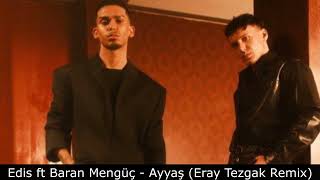 Edis ft Baran Mengüç - Ayyaş (Eray Tezgak Remix) Resimi