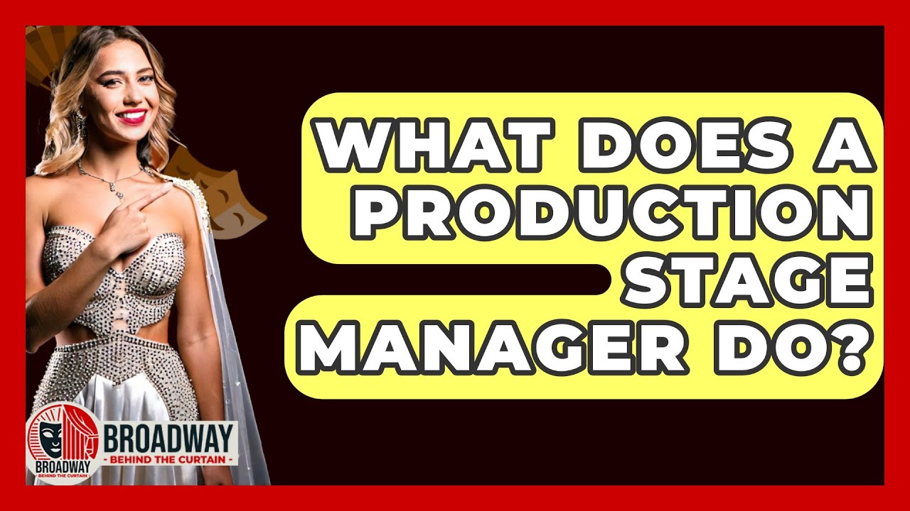 What Does A Production Stage Manager Do? - Broadway Behind The Curtain