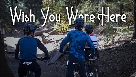 Wish You Were Here | MTB Edit