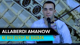 Allaberdi Amanow - Ne bag duydy ne bagban | 2021