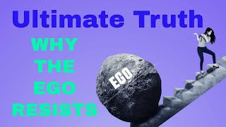 The Ego's Delusion: Understanding Resistance to Ultimate Reality