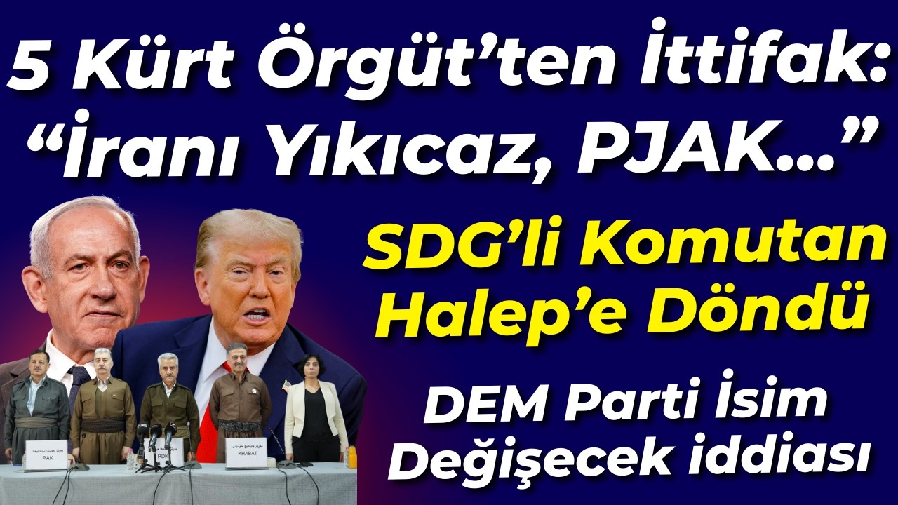 İran'da ittifak kurduklar: İranı yıkıcaz...PJAK... SDG'li Komutan Halep'e döndü... DEM Parti iddiası