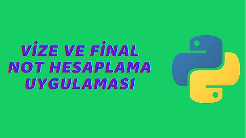 Python Vize ve Final Not Hesaplama Uygulaması Nasıl Yapılır?