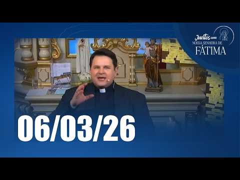 Juntos com Nossa Senhora de Fátima | 06/03/2026
