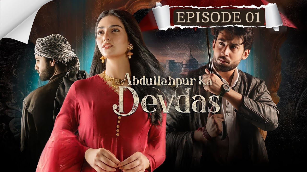 Abdullahpur Ka Devdas | Episode 1 | Bilal Abbas Khan, Sarah Khan, Raza Talish