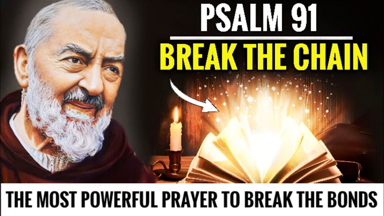 BREAK THE CHAIN PSALM 91 The Most Powerful Prayer To The Break The Chains Padre Pio YouTube