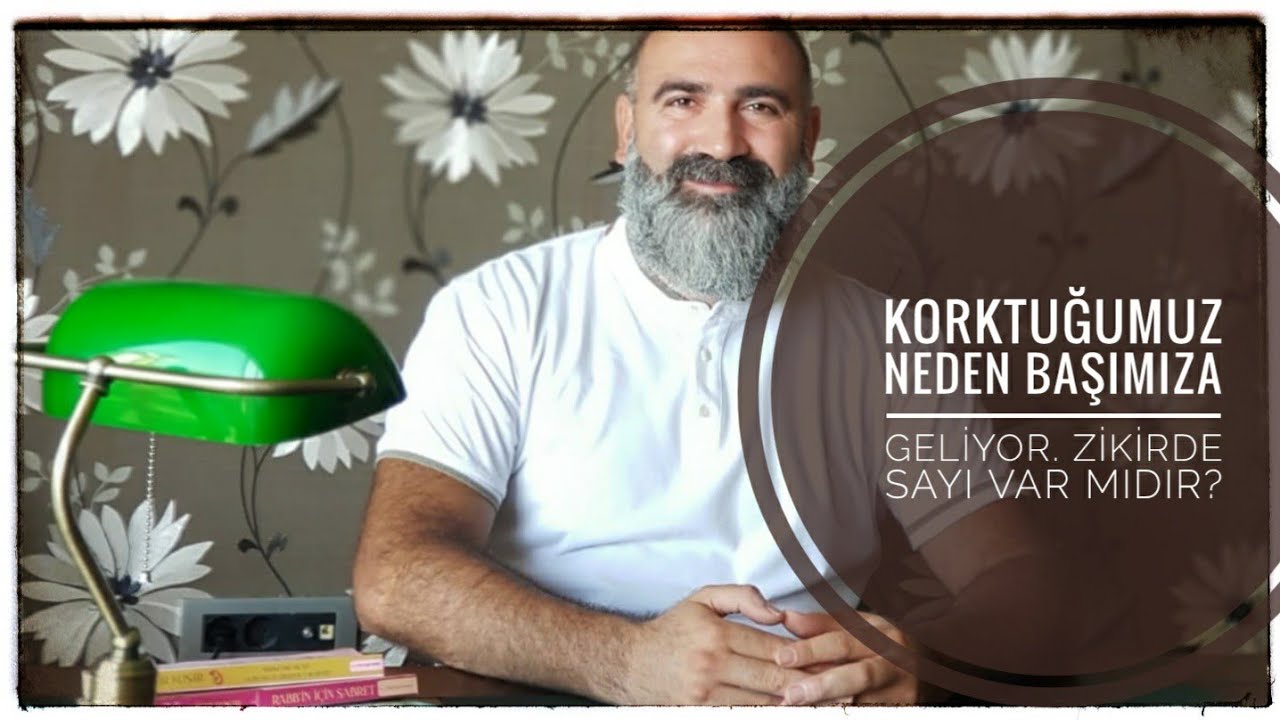 Korktuğumuz Neden Başımıza Geliyor? Zikirde Sayı var mıdır?