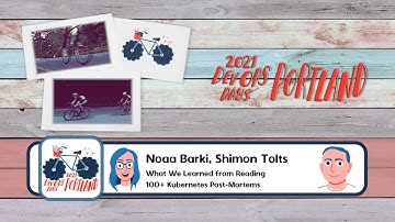 DevOpsDays Portland, 2021: Noaa Barki,  Shimon Tolts - Ignite - Reading 100+ Kubernetes Post-Mortems