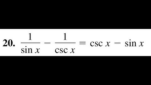 verify 1/sinx - 1/csc x = csc x - sin x