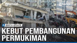 🔴 KILASAN TERKINI : Turki Bangun Permukiman Pasca Gempa Bumi