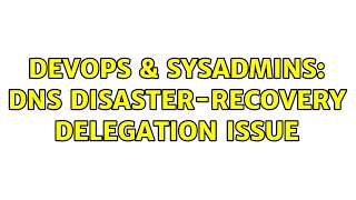 Famous DevOps & SysAdmins: DNS disaster-recovery delegation issue (2 Solutions!!) Net Worth