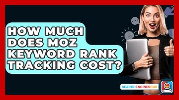 How Much Does Moz Keyword Rank Tracking Cost? - SearchEnginesHub.com