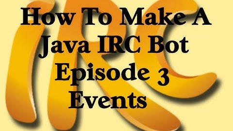 How To Make A Java IRC Bot, Episode 3: Events