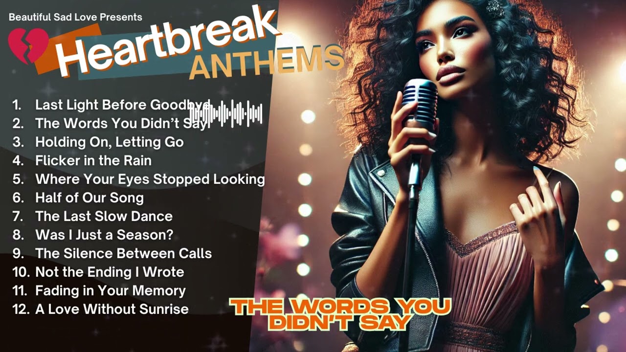 Heartbreak Anthems 💔: Melodies of Love and Loss Vol.27 - The Words You Didn’t Say