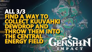 Find a way to collect Kuuvahki Dewdrop and throw them into the central energy field Genshin Impact