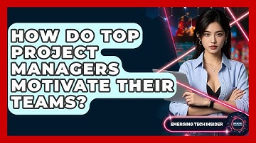 How Do Top Project Managers Motivate Their Teams? - Emerging Tech Insider