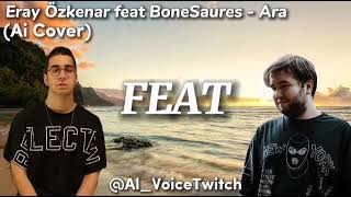 Eray Can Özkenar feat BoneSaures - Ara (Ai Cover)