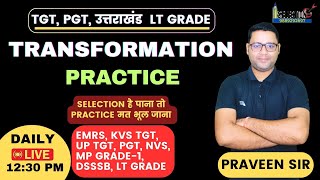🛑MOST IMPORTANT TRANSFORMATION PRACTICE || उत्तराखंड LT GRADE, UP TGT, UP PGT || PRAVEEN SIR