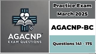 March 2025 | 141-175 Questions | AGACNP-BC | Adult-Gerontology Acute Care Nurse Practitioner