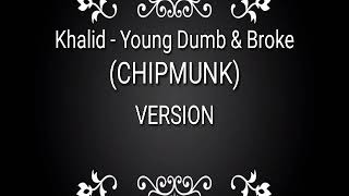 Khalid - Young Dumb & Broke (CHIPMUNK)😁
