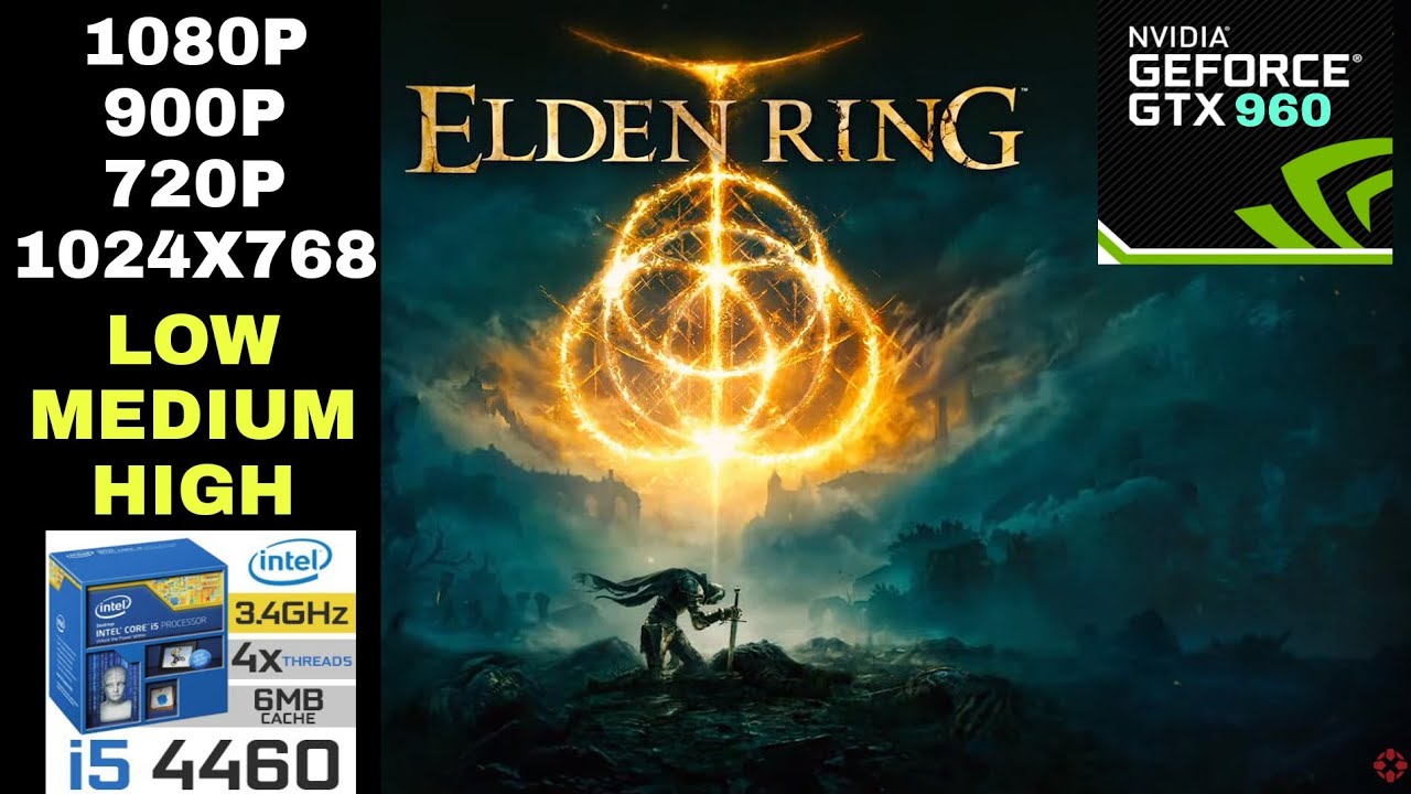 GTX 960 | Elden Ring | I5 4460 & 16GB Ram | 1080P , 900P , 720P , 1024X768 | Low , Medium , High