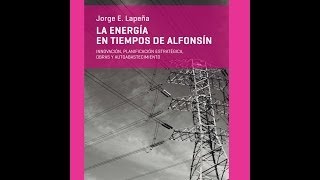 La energía en tiempos de Alfonsín: innovación, planificación estratégica, obras y autoabastecimiento