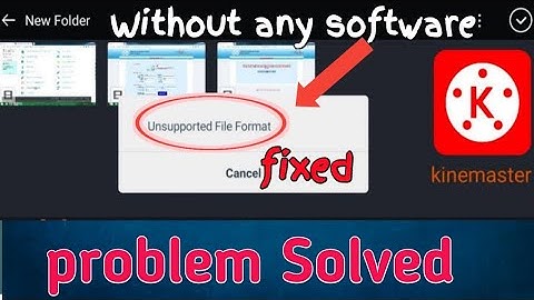 Unsupported file format in KineMaster | How To Fix an Error without any software