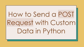 How to Send a POST Request with Custom Data in Python
