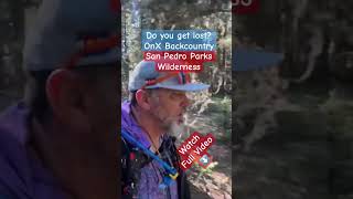 Do you get Lost? 🥾 Lost on Upper Clear Creek Trail #417? Never! 🌲 San Pedro Parks Wilderness