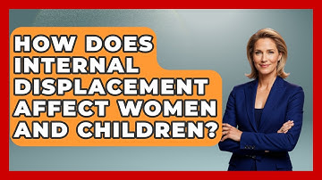 How Does Internal Displacement Affect Women And Children? - International Policy Zone