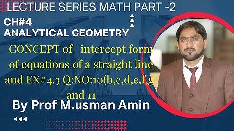 Ch#4 introduction to Analytical Geometry #concept of intercept form of eq of line  Ex#4.3 Q:NO:10,11