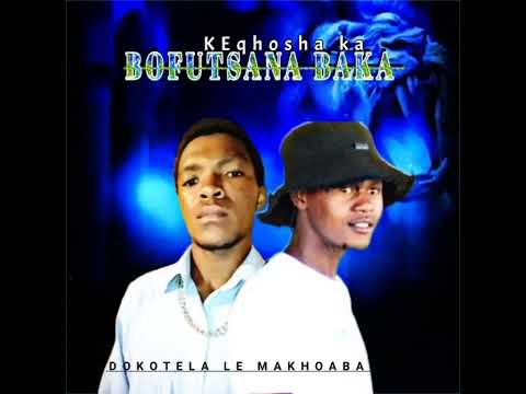 KEqhosha Ka BOFUTSANA BAKA By Dokotela Le Makhoaba FAMO MUSIC 