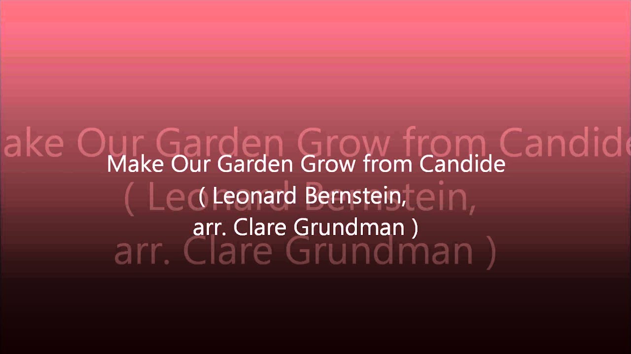 Make Our Garden Grow from Candide ( Leonard Bernstein,arr.Clare
