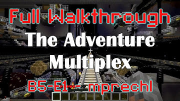 B5-E1 - mprechl - Full Adventure Multiplex Walkthrough