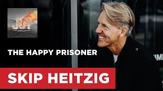 The Happy Prisoner - Philippians 1:12-14 | Skip Heitzig