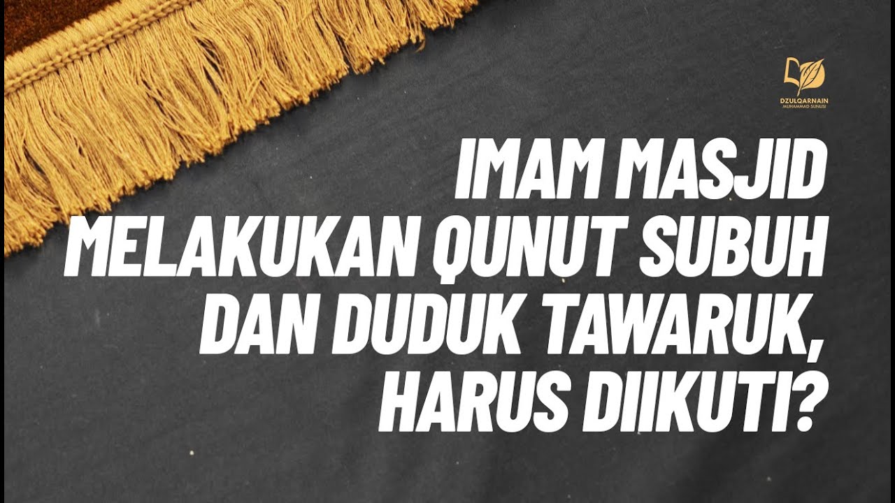 Imam Masjid Melakukan Qunut Subuh dan Duduk Tawaruk, Harus Diikuti?