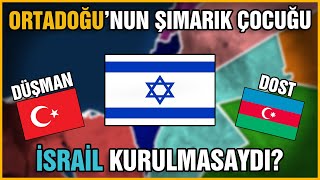 ORTADOĞU'NUN ŞIMARIK ÇOCUĞU! İsrail Kurulmasaydı? | Ne Olurdu?