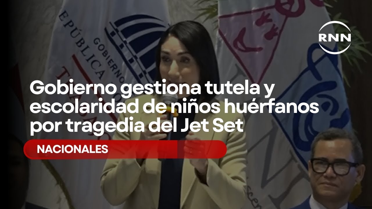 Gobierno gestiona tutela y escolaridad de niños huérfanos por tragedia del Jet Set