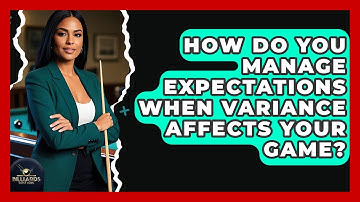 How Do You Manage Expectations When Variance Affects Your Game? - Billiards Hustlers