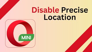 How to Disable Precise Location in Opera Mini