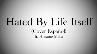 Hated By Life Itself.