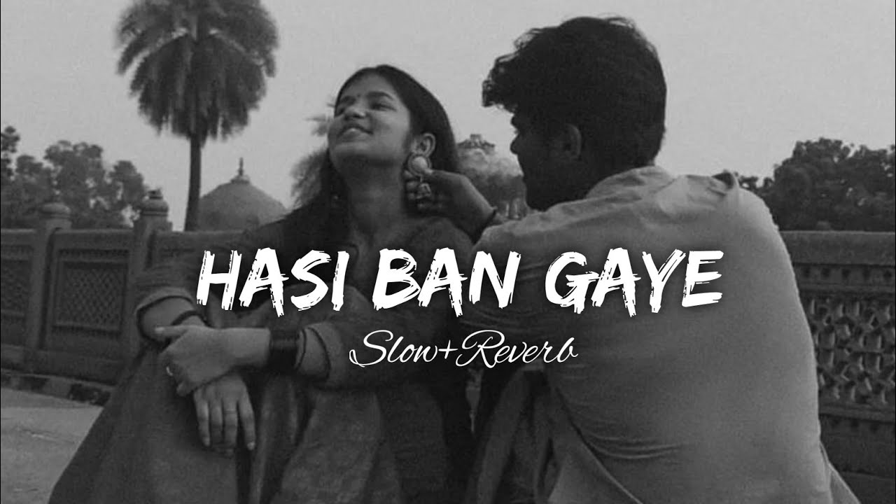 Hasi Ban Gaye - Slowed + Reverb | Lofi Vibes - YouTube